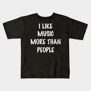 I like music more than people Kids T-Shirt